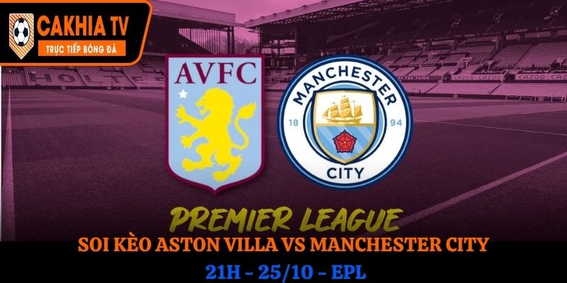 Soi kèo Aston Villa vs Manchester City: 21h00 - 26/10 - EPL