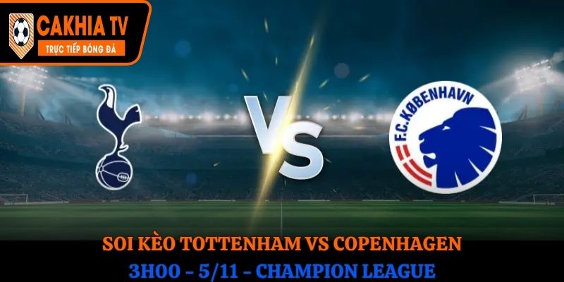 Soi kèo Tottenham vs Copenhagen: 3h00 - 5/11 - Champion League